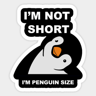 I am not Short I am Penguin size - Funny penguin quotes for short people Sticker